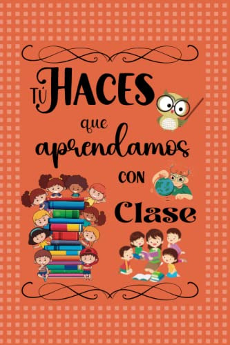 Tu Haces Que Aprendamos Con Clase: Cuaderno De Notas Para Pr