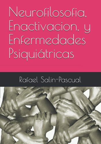 Libro: Neurofilosofia, Enactivacion, Y Enfermedades Psiquiát