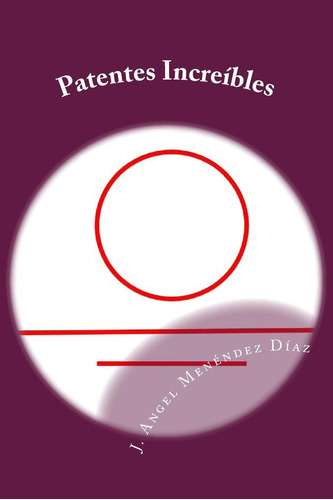 Libro: Patentes Increíbles (spanish Edition)