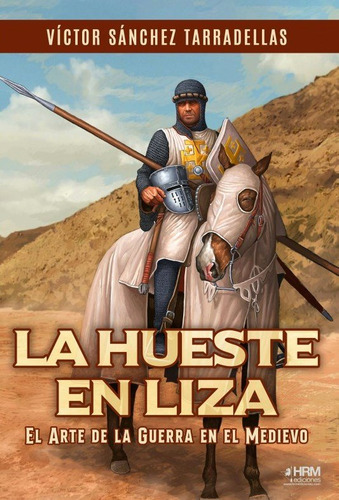 La Hueste En Liza: El Arte De La Guerra En El Medievo, De Victor Javier Sanchez Tarradellas., Vol. 1. Editorial Hrm Ediciones, Tapa Blanda En Español
