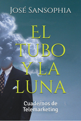 Libro: El Tubo Y La Luna: Cuadernos De Telemarketing (spanis