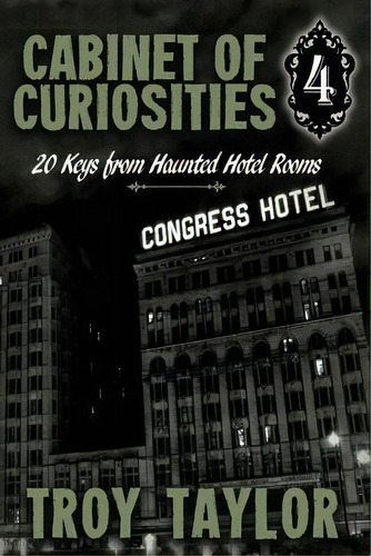 Cabinet Of Curiosities 4 : 20 Keys For Haunted Hotel Rooms, De Troy Taylor. Editorial Whitechapel Productions, Tapa Blanda En Inglés
