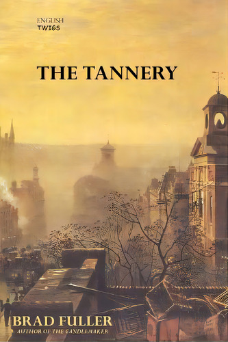 English Twigs The Tannery, De Fuller, Brad. Editorial Authorhouse, Tapa Blanda En Inglés