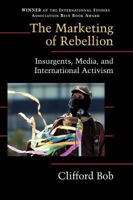 Libro The Marketing Of Rebellion : Insurgents, Media, And...