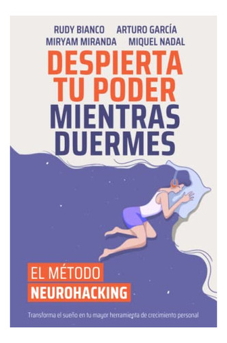 Despierta Tu Poder Mientras Duermes: El Método Del Neurohack