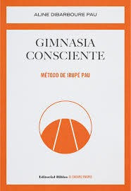 Gimnasia Consciente - Metodo De Irupe Pau