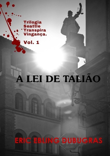 A Lei De Talião, De Eric Ebling Dubugras. Série Não Aplicável, Vol. 1. Editora Clube De Autores, Capa Mole, Edição 1 Em Português, 2018