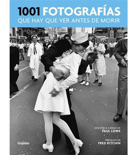 1001 Fotografias Que Hay Que Ver Antes De Morir (cartone), De Lowe, Paul. Editora Grijalbo, Capa Mole Em Espanhol, 9999