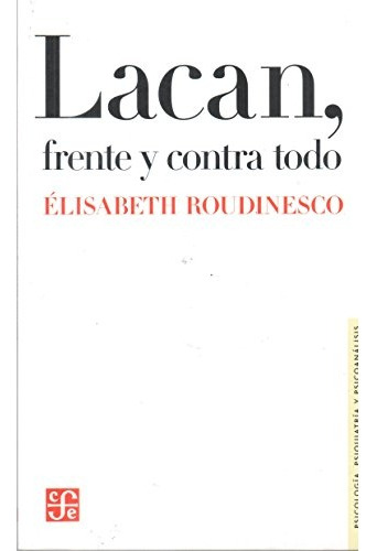 Lacan, Frente Contra Todo - Elisabeth Roudinesco