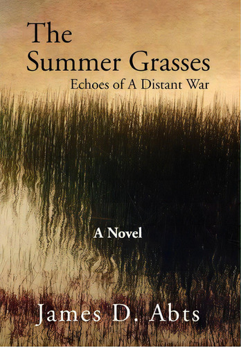 The Summer Grasses, De James D Abts. Editorial Xlibris En Inglés