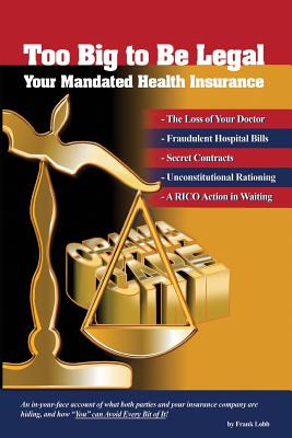 Libro Too Big To Be Legal - Your Mandated Health Insuranc...