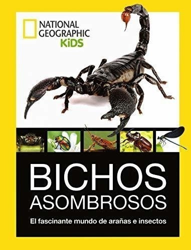 Bichos Asombrosos. El Fascinante Mundo De Arañas E Insectos 