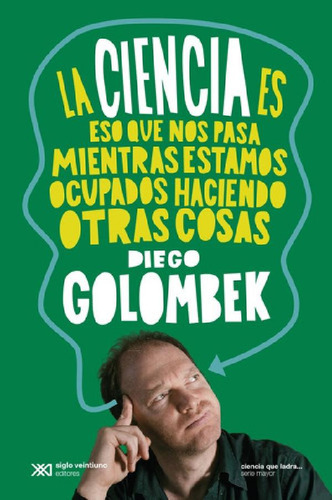 Libro - La Ciencia Es Eso Que Nos Pasa Mientras - Diego Gol