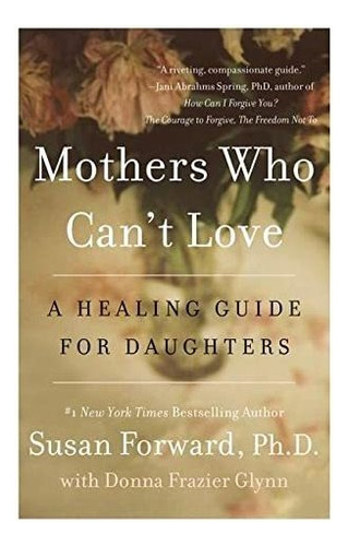 Mothers Who Cant Love A Healing Guide For Daughters, De Forward, Susan. Editorial Harper Paperbacks, Tapa Blanda En Inglés, 2014