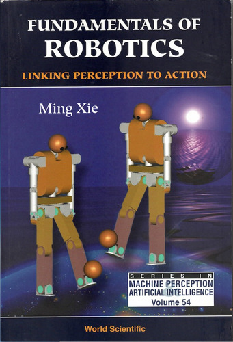 Fundamentals Of Robotics: Linking Perception To Action