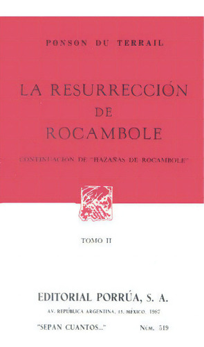 # 519. La Resurreccion De Rocambole 2, De Ponson Du Terrail, Pierre Alex. Editorial Porrua En Español