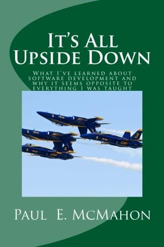 Itøs All Upside Down: What Iøve Learned About Software Development And Why It Seems Opposite To Everything I Was Taught, De Mcmahon, Paul E.. Editorial Pem Systems, Tapa Blanda En Inglés