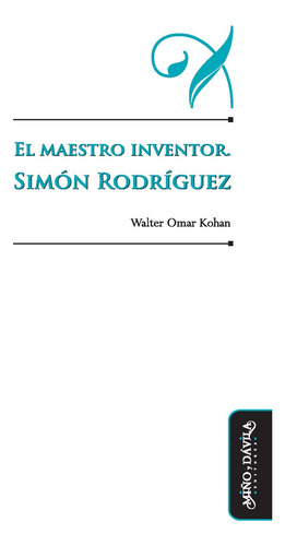 El Maestro Inventor. Simón Rodríguez