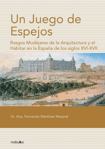 Libro Juego De Espejos, Un. Rasgos Mudejares De La Arquit...