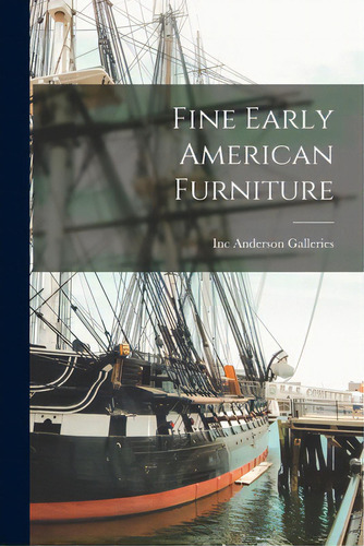 Fine Early American Furniture, De Anderson Galleries, Inc. Editorial Hassell Street Pr, Tapa Blanda En Inglés