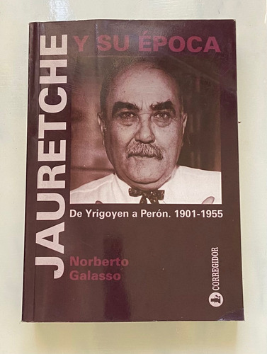 Norberto Galasso Jauretche Y Su Época, De Yrigoyen A Perón