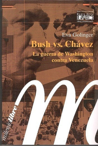 Bush Vs Chavez La Guerra De Washington Contra Venezuela