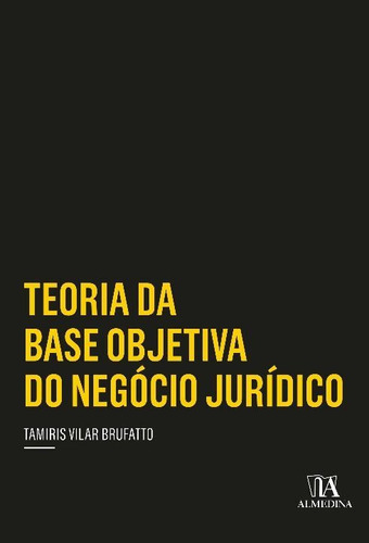 Teoria Da Base Objetiva Do Negócio Jurídico, De Brufatto, Tamiris Vilar. Editora Almedina Em Português