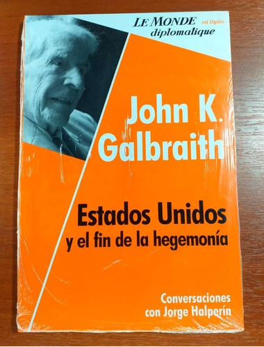 John K Galbraith Eeuu Y El Fin De La Hegemonia Le Monde Dipl