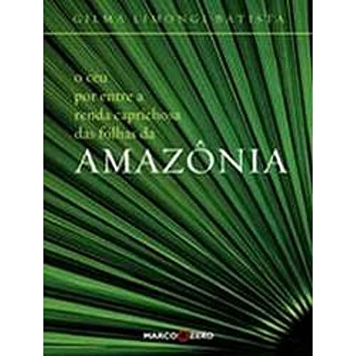 Libro Ceu Por Entre A Renda Caprichosa Das Folhas Da Amazoni