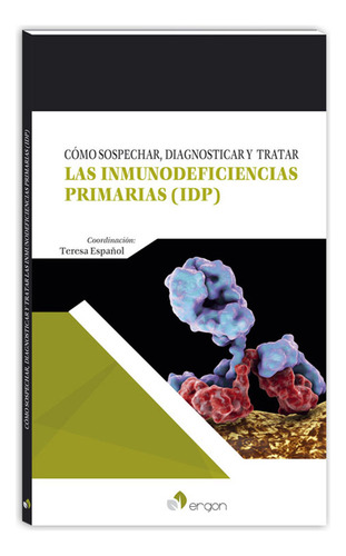 Cómo Sospechar, Diagnosticar Y Tratar Las Inmunodeficiencias Primarias (idp), De T. Español., Vol. 1. Editorial Ergon, Tapa Pasta Blanda, Edición 1 En Español, 2017