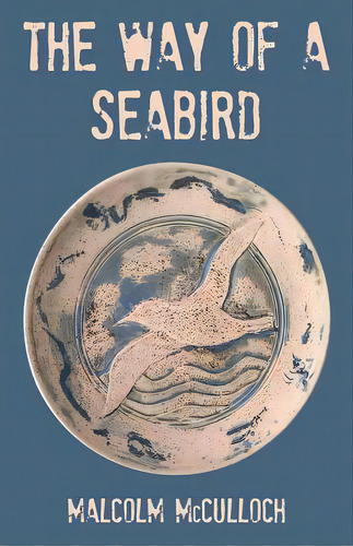 The Way Of A Seabird, De Mcculloch, Malcolm. Editorial Archway Pub, Tapa Blanda En Inglés