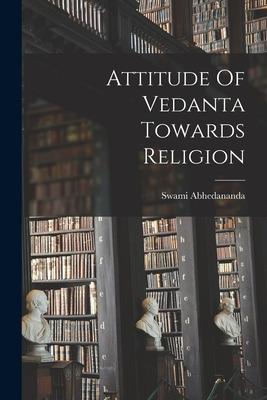 Libro Attitude Of Vedanta Towards Religion - Swami Abheda...