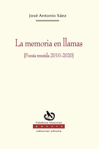 Libro: La Memoria En Llamas [poesía Reunida 2010-2020]. Sáez