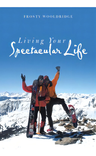 Living Your Spectacular Life, De Wooldridge, Frosty. Editorial Authorhouse, Tapa Blanda En Inglés