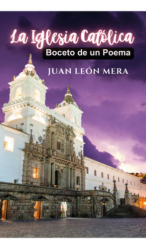 La Iglesia Católica: , De León Mera Juan., Vol. 1. Editorial Editorial Cervantes Digital, Tapa Pasta Blanda, Edición 1 En Español, 2024
