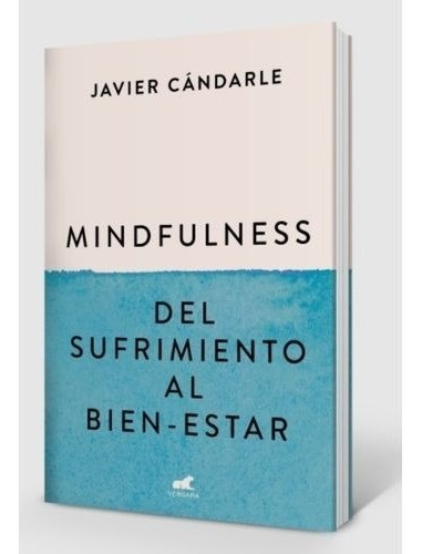 Mindfulness Del Sufrimiento Al Bien-estar - Javier Candarle