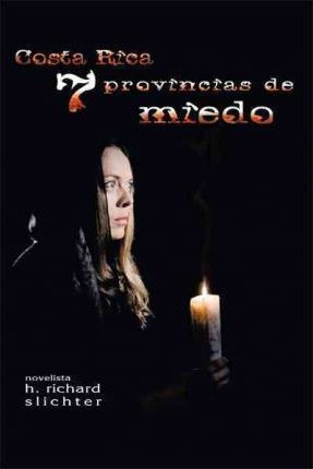Libro Costa Rica Siete Provincias De Miedo - H Richard Sl...