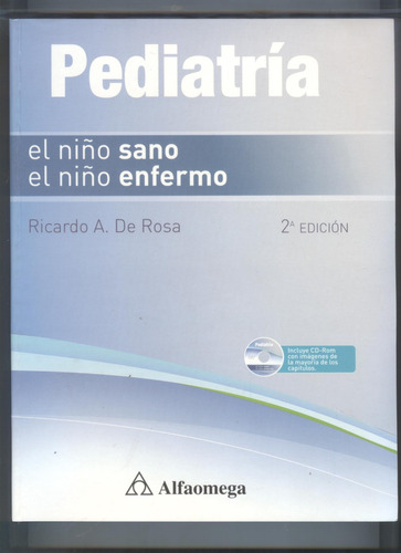 Pediatría: El Niño Sano , El Niño Enfermo, De Ricardo A. De Rosa., Vol. 1. Editorial Alfaomega, Tapa Blanda, Edición 2a En Español, 2010