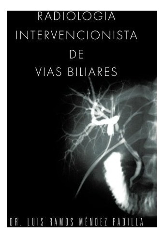 Libro : Radiologia Intervencionista De Vias Biliares  - D. 