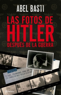 Las Fotos De Hitler Después De La Guerra - Basti, Abel
