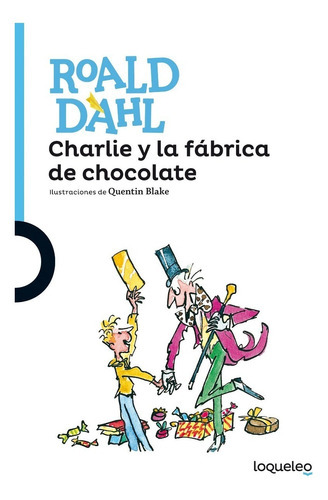 Charlie Y La Fábrica De Chocolate, Roald Dahl, Loqueleo