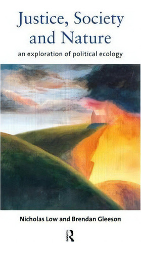 Justice, Society And Nature: An Exploration Of Political Ecology, De Brendan Gleeson., Vol. 1. Editorial Taylor Francis Ltd, Tapa Blanda En Inglés