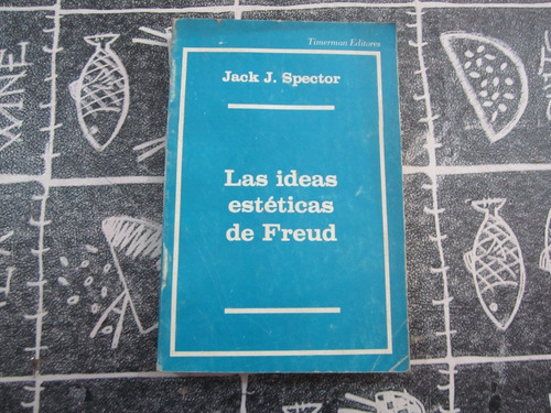 Las Ideas Esteticas De Freud - Jack J.spector - Timerman