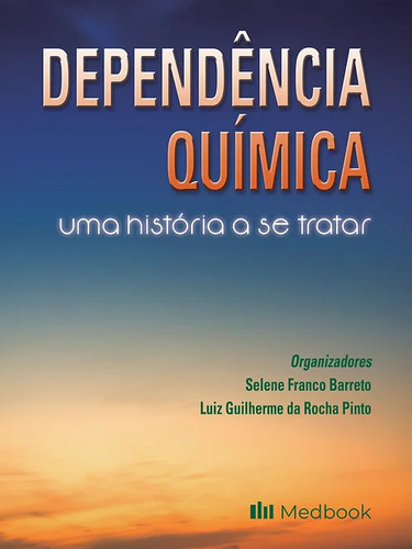 Livro: Dependência Química Uma História A Se Tratar, De Selene Franco Barreto E Luiz Guilherme Da Rocha Pinto., Vol. 1. Editora Medbook, Capa Mole Em Português, 2022