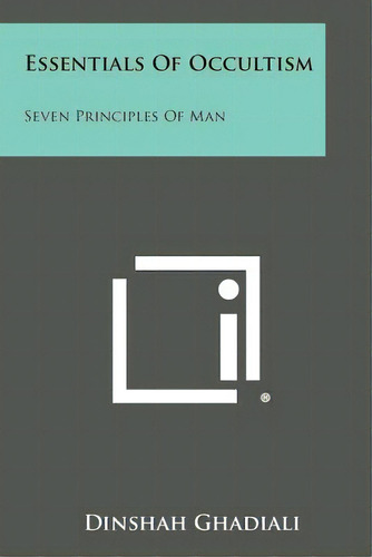 Essentials Of Occultism: Seven Principles Of Man, De Ghadiali, Dinshah. Editorial Literary Licensing Llc, Tapa Blanda En Inglés