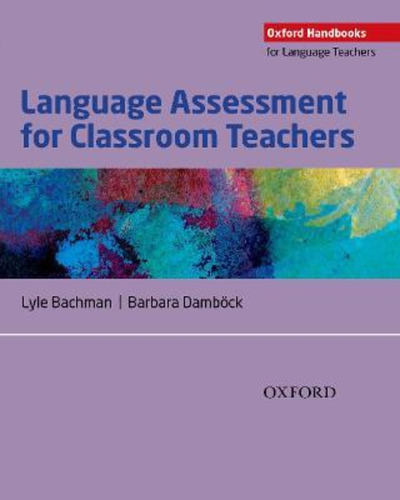 Language Assessment For Classroom Teachers / Lyle Bachman