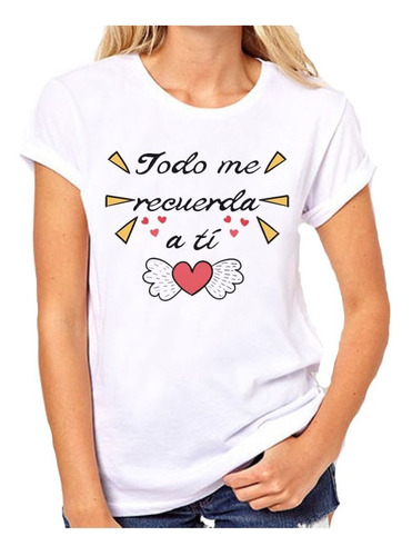 Remera De Mujer Frase Todo Me Recuerda A Ti Amor Love