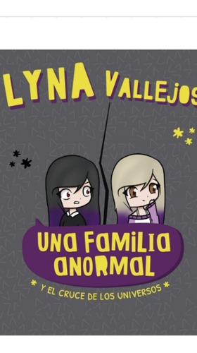 Una Familia Anormal Y El Cruce De Universos / Lyna Vallejos