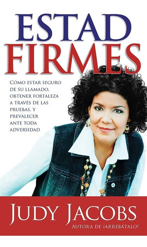 Estad Firmes, De Judy Jacobs., Vol. No. Editorial Casa Creación, Tapa Blanda En Español, 0