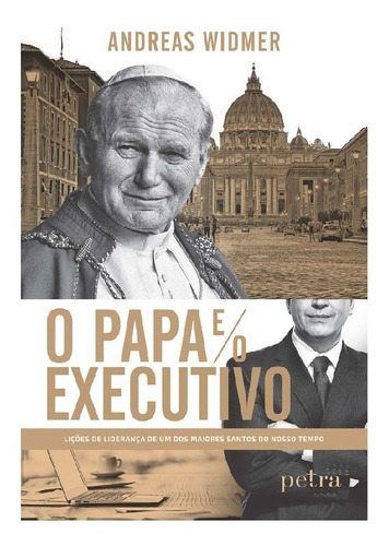 O Papa E O Executivo: O Papa E O Executivo, De Widmer, Andreas. Editora Petra, Capa Mole, Edição 1 Em Português